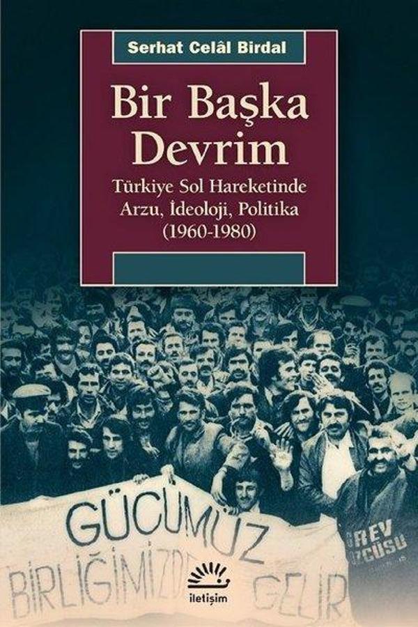 Bir Başka Devrim Türkiye Sol Hareketinde Arzu İdeoloji Politika 1960-1980 - İletişim Yayınları - Image 1