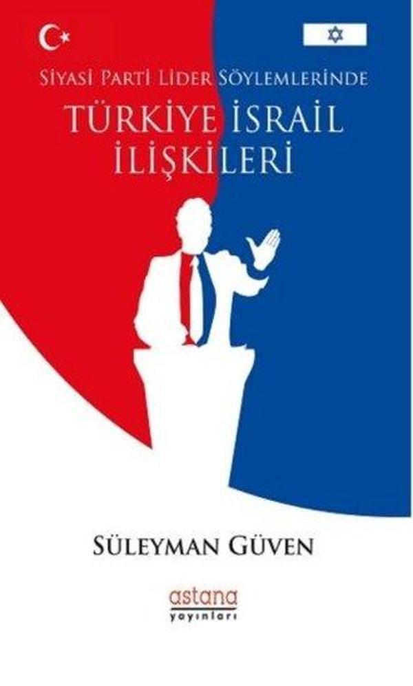 Siyasi Parti Lider Söylemlerinde Türkiye İsrail İlişkileri - Astana Yayınları - Image 1