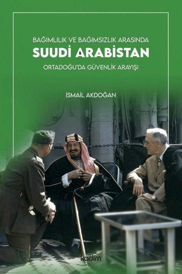 Bağımlılık ve Bağımsızlık Arasında Suudi Arabistan-Ortadoğu'da Güvenlik Arayışı - Kadim - Image 1