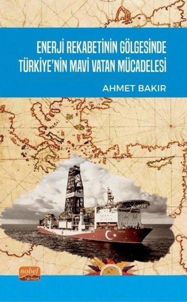 Enerji Rekabetinin Gölgesinde Türkiye'nin Mavi Vatan Mücadelesi - Nobel Bilimsel Eserler - Image 1
