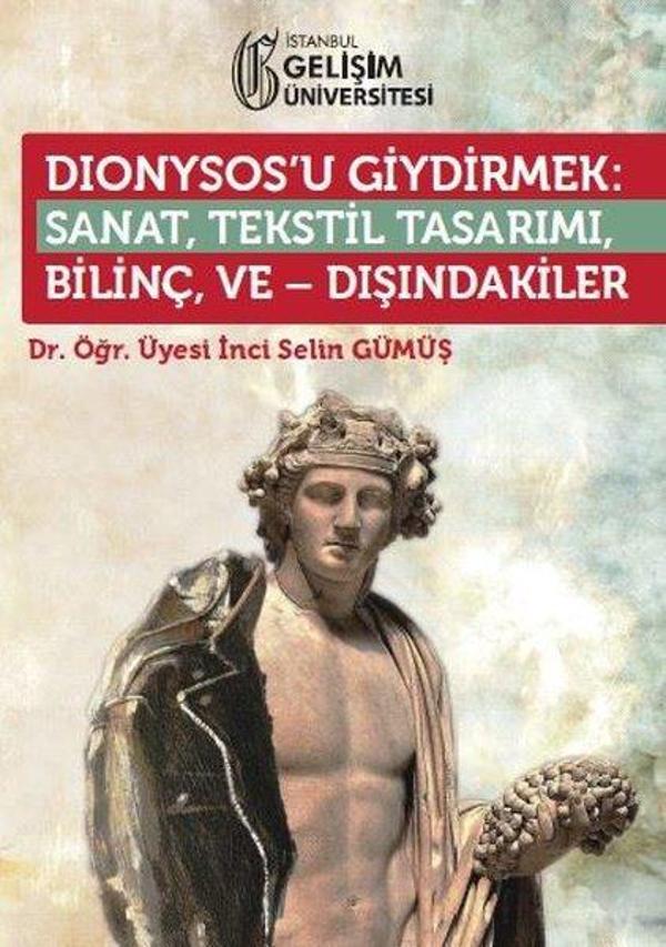 Dionysosu Giydirmek: Sanat - Tekstil Tasarımı - Bilinç ve Dışındakiler - İstanbul Gelişim Üniversitesi - Image 1