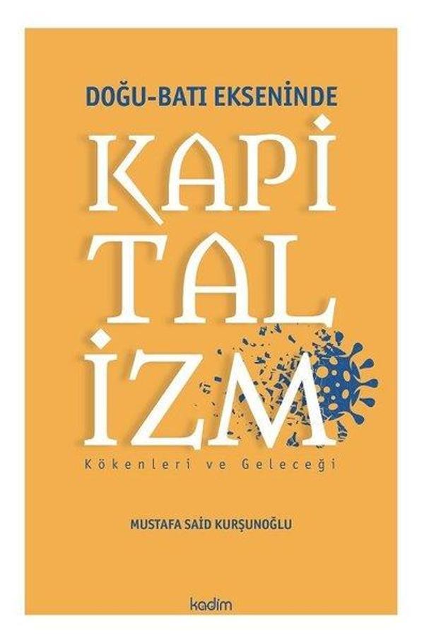 Doğu - Batı Ekseninde Kapitalizm: Kökenleri ve Geleceği - Kadim - Image 1