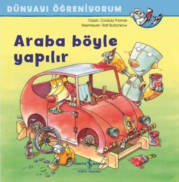 Araba Böyle Yapılır - Dünyayı Öğreniyorum - İş Bankası Kültür Yayınları - Image 1