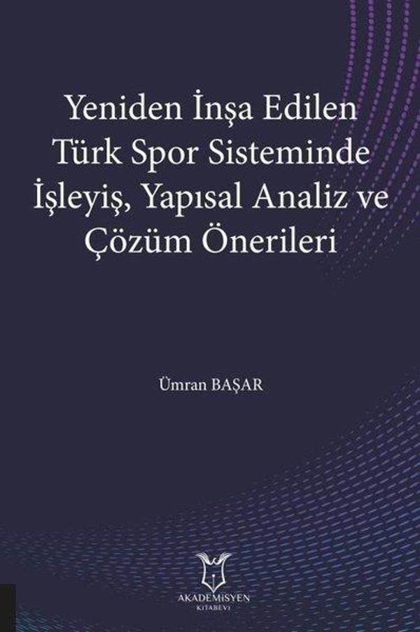 Yeniden İnşa Edilen Türk Spor Sisteminde İşleyiş Yapısal Analiz ve Çözüm Önerileri - Akademisyen Kitabevi - Image 1