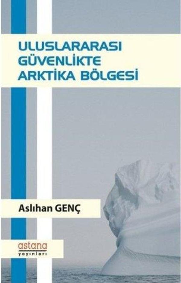 Uluslararası Güvenlikte Arktika Bölgesi - Astana Yayınları - Image 1