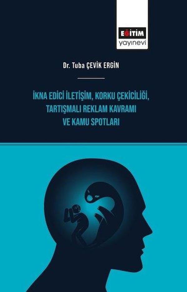 İkna Edici İletişim - Korku Çekiciliği - Tartışmalı Reklam Kavramı ve Kamu Spotları - Eğitim Yayınevi - Image 1