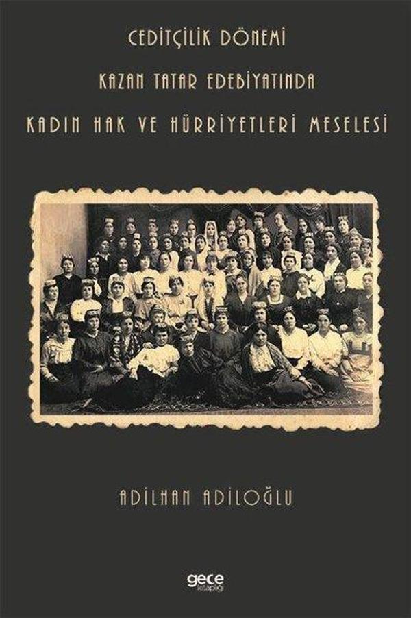 Ceditçilik Dönemi - Kazan Tatar Edebiyatında Kadın Hak ve Hürriyetleri Meselesi - Gece Kitaplığı - Image 1