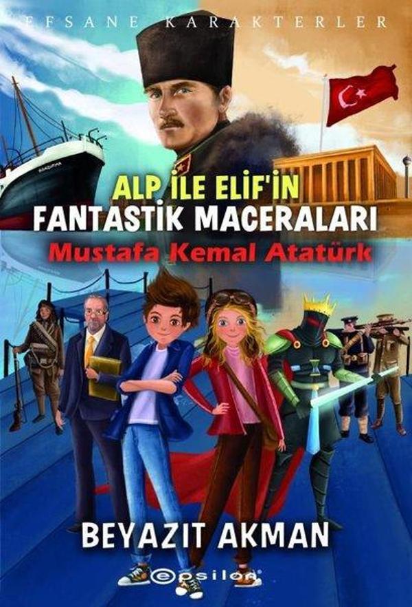 Alp ile Elifin Fantastik Maceraları: Mustafa Kemal Atatürk - Efsane Karakterler - Epsilon Yayınevi - Image 1