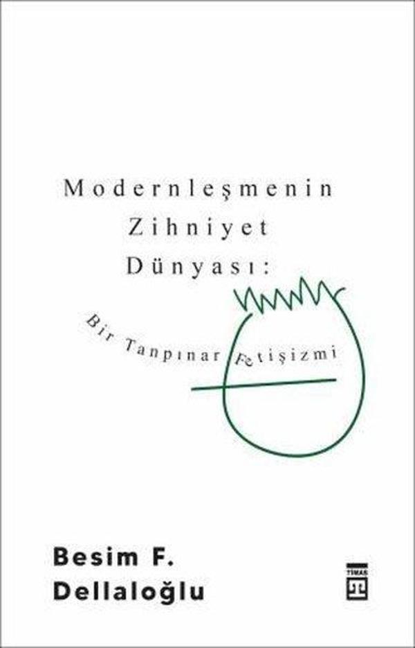 Modernleşmenin Zihniyet Dünyası - Bir Tanpınar Fetişizmi - Timaş Yayınları - Image 1