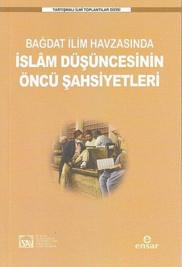 Bağdat İlim Havzasında İslam Düşüncesinin Öncü Şahsiyetleri - Tartışmalı İlmi Toplantılar Dizisi - Ensar Neşriyat - Image 1