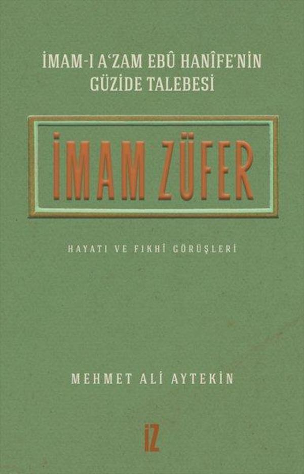İmam Züfer - İmam-ı A'zam Ebu Hanife'nin Güzide Talebesi Hayatı ve Fıkhi Görüşleri - İz Yayıncılık - Image 1