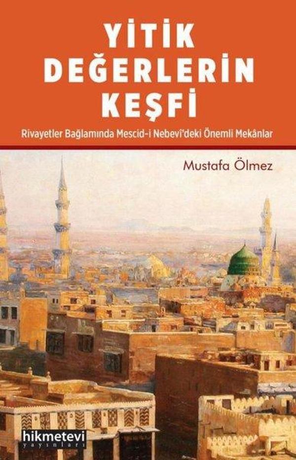 Yitik Değerlerin Keşfi Rivayetler Bağlamında Mescid - i Nebevi'deki Önemli Mekanlar - Hikmetevi Yayınları - Image 1