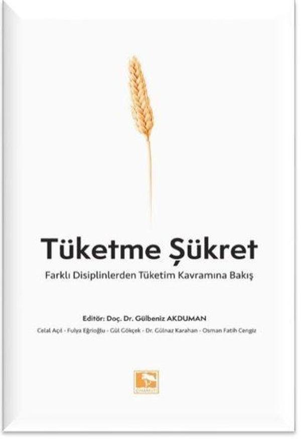 Tüketme Şükret - Farklı Disiplinlerden Tüketim Kavramına Bakış - Çınaraltı Yayınları - Image 1