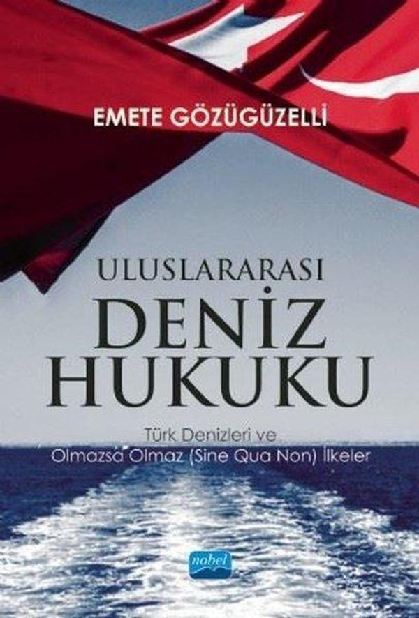 Uluslararası Deniz Hukuku - Türk Denizleri ve Olmazsa Olmaz (Sine Qua Non) İlkeler - Nobel Akademik Yayıncılık - Image 1