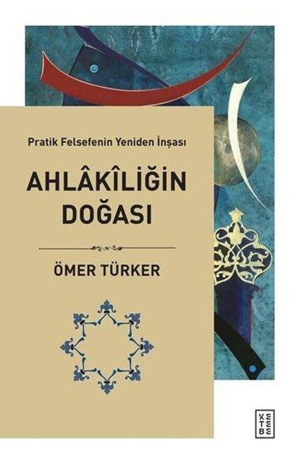 Ahlakiliğin Doğası - Pratik Felsefenin Yeniden İnşası - Ketebe - Image 1