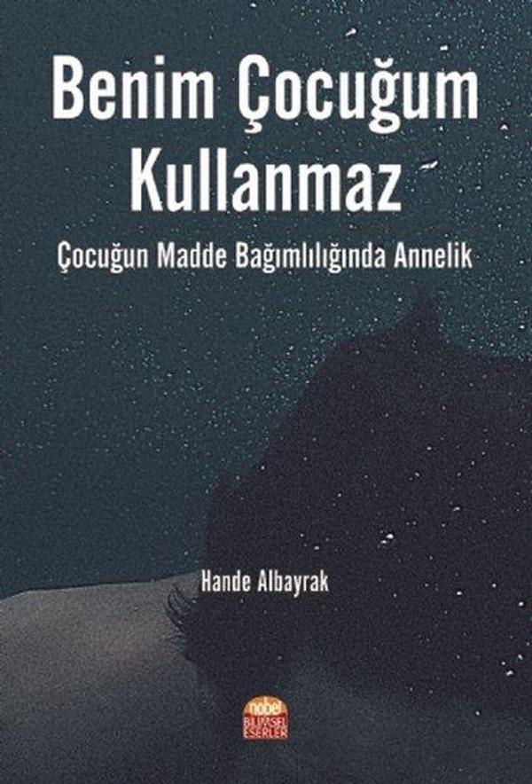 Benim Çocuğum Kullanmaz - Çocuğun Madde Bağımlılığında Annelik - Nobel Bilimsel Eserler - Image 1