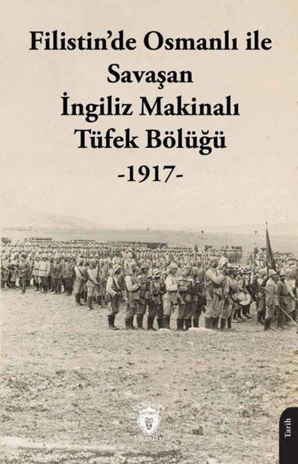Filistin'de Osmanlı ile Savaşan İngiliz Makinelı Tüfek Bölüğü 1917 - Dorlion Yayınevi - Image 1