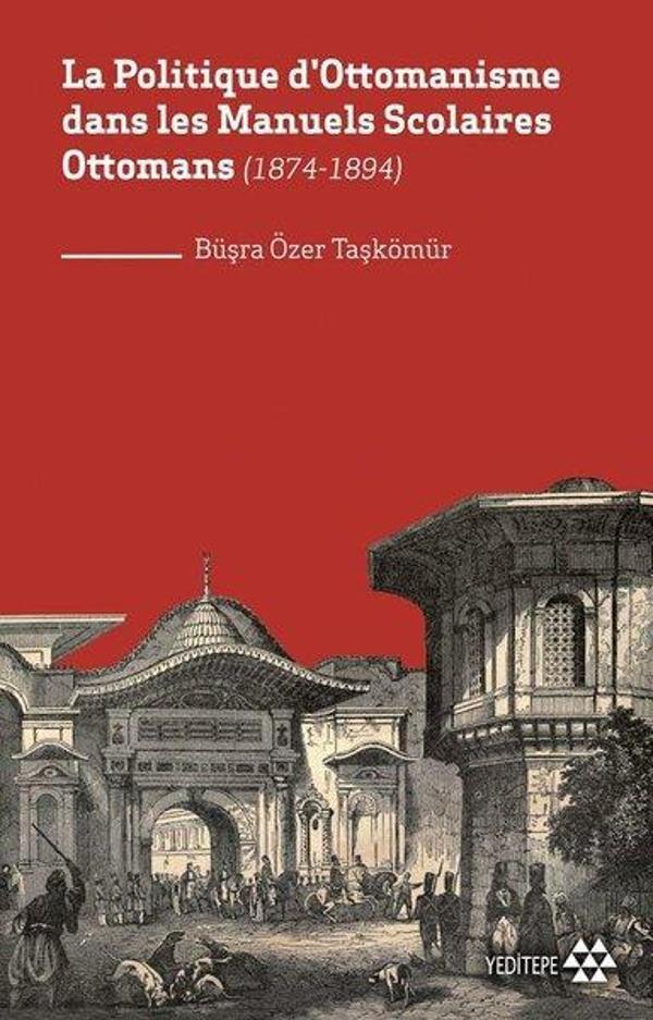 La Politique d'Ottomanisme dans les Manuels Scolaires Ottomans 1874-1894 - Yeditepe Yayınevi - Image 1