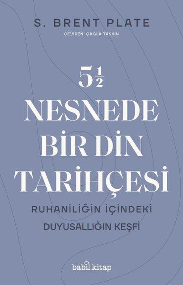55 Nesnede Bir Din Tarihçesi - Ruhaniliğin İçindeki Duyusallığın Keşfi - Babil Kitap - Image 1
