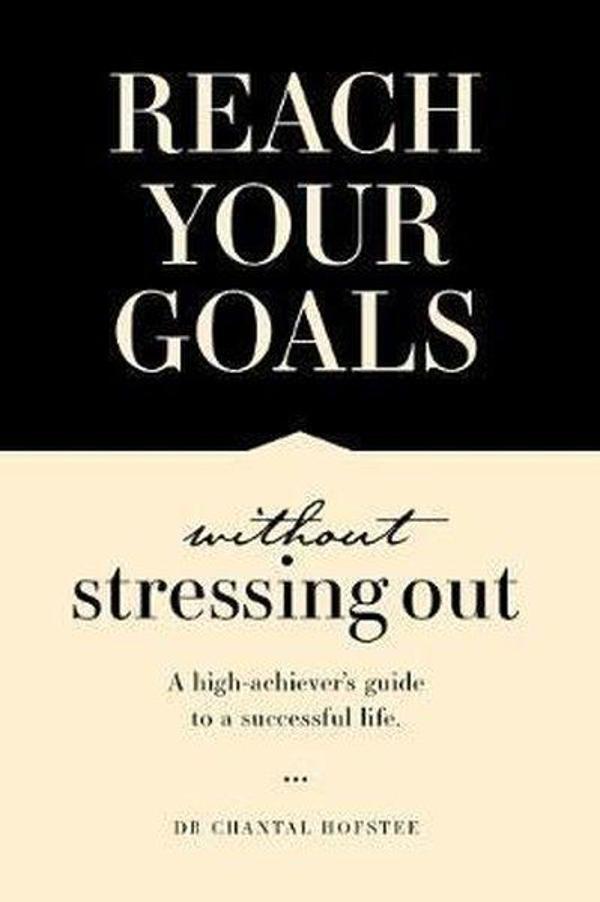 Reach Your Goals Without Stressing Out: A high-achiever's guide to a successful life - Quarto Publishing - Image 1