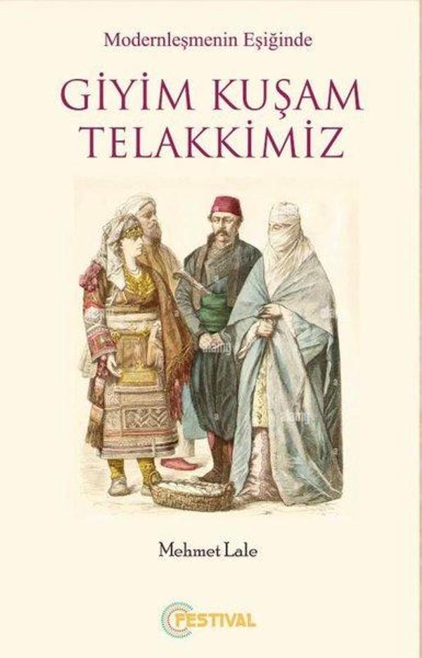Modernleşmenin Eşiğinde Giyim Kuşam Telakkimiz - Festival Yayıncılık - Image 1