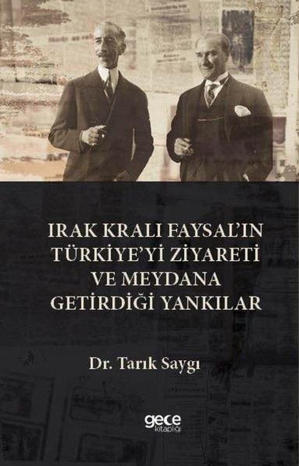 Irak Kralı Faysal'ın Türkiye'yi Ziyareti  ve Meydana Getirdiği Yankılar - Gece Kitaplığı - Image 1
