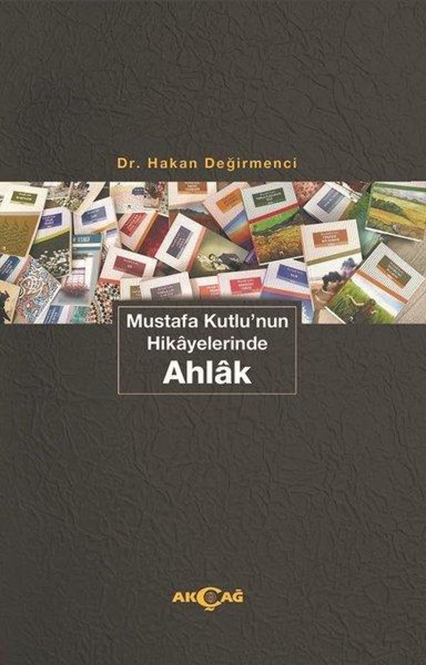 Mustafa Kutlu'nun Hikayelerinde Ahlak - Akçağ Yayınları - Image 1