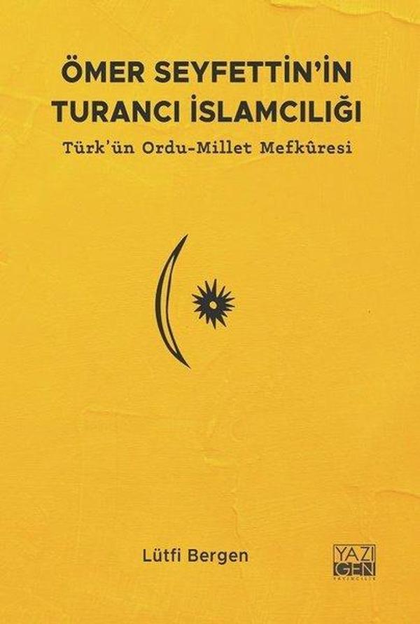 Ömer Seyfettin'in Turancı İslamcılığı: Türk'ün Ordu-Millet Mefkuresi - Yazıgen Yayınevi - Image 1