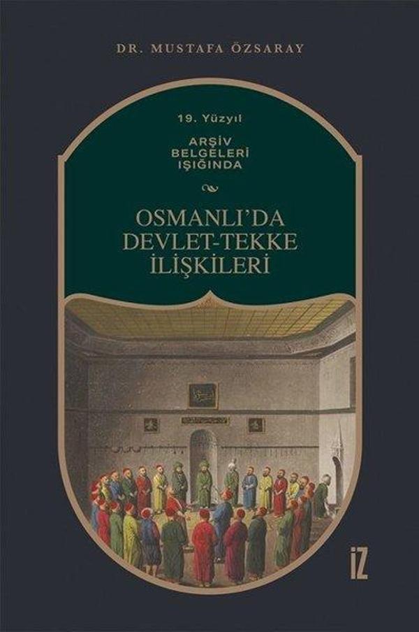 Osmanlıda Devlet - Tekke İlişkileri  -  19. Yüzyıl Arşiv Belgeleri Işığında - İz Yayıncılık - Image 1