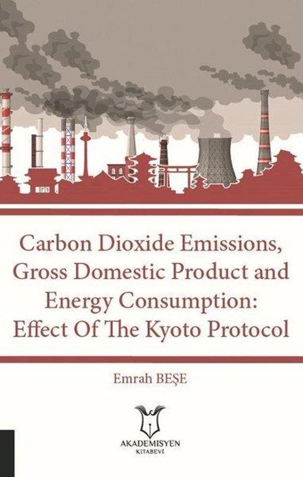 Carbon Dioxide Emissions Gross Domestic Product And Energy Consumption: Effect Of The Kyoto Protocol - Akademisyen Kitabevi - Image 1