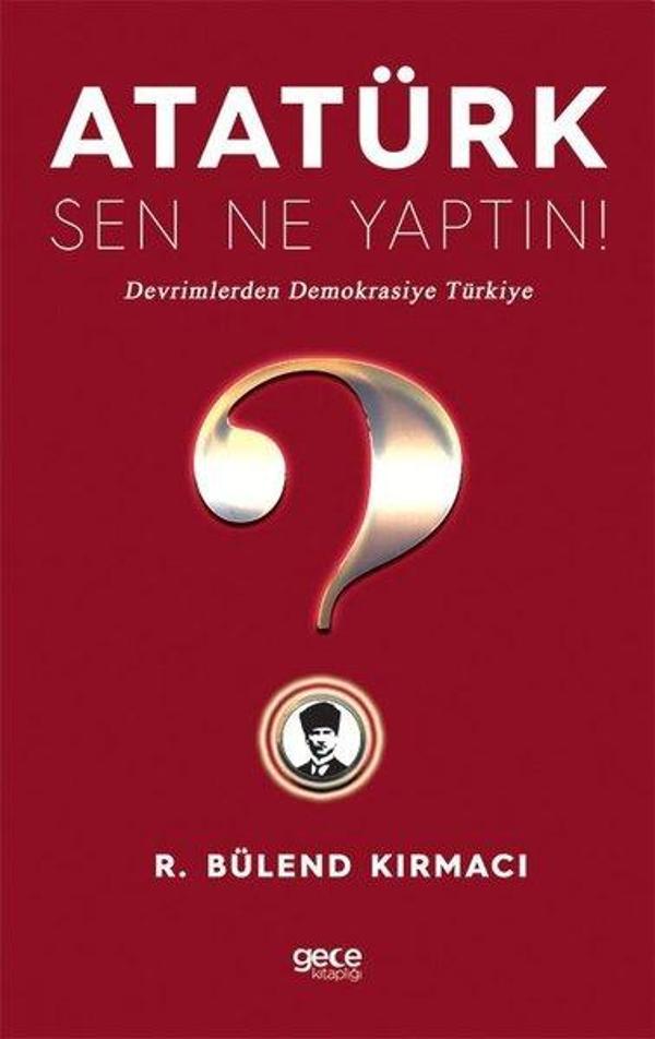 Atatürk Sen Ne Yaptın! Devrimlerden Demokrasiye Türkiye - Gece Kitaplığı - Image 1