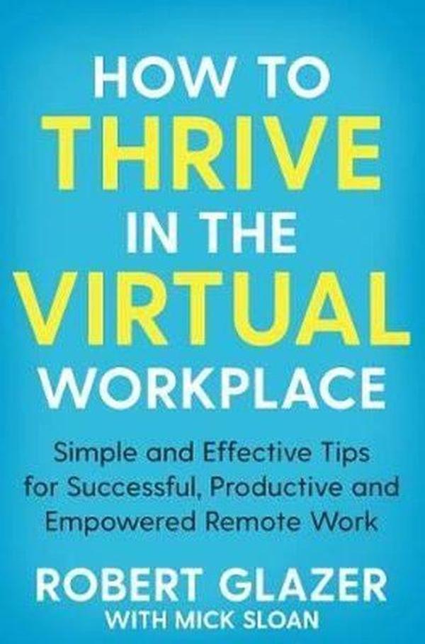 How to Thrive in the Virtual Workplace: Simple and Effective Tips for Successful Productive and Emp - Bluebird - Image 1