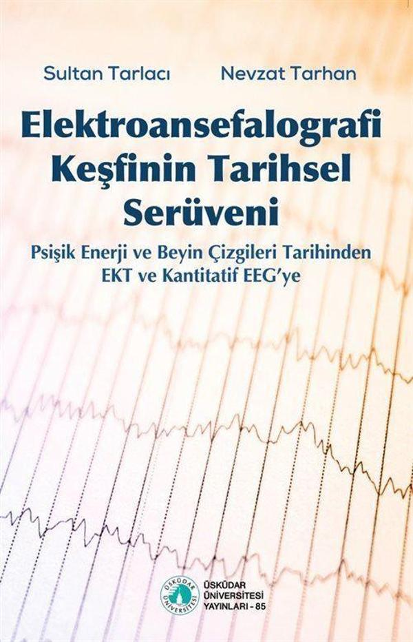 Elektroansefalografi Keşfinin Tarihsel Serüveni - Psişik Enerji ve Beyin Çizgileri Tarihinden EKT ve Kantitatif EEG'ye - Üsküdar Üniversitesi Yayınları - Image 1