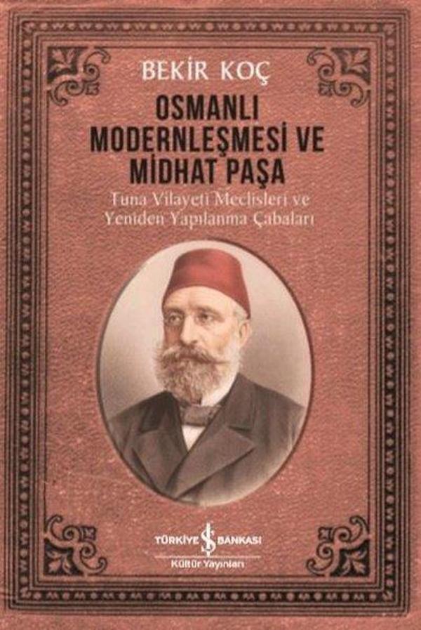 Osmanlı Modernleşmesi ve Midhat Paşa - Tuna Vilayeti Meclisleri ve Yeniden  Yapılanma Çabaları - İş Bankası Kültür Yayınları - Image 1