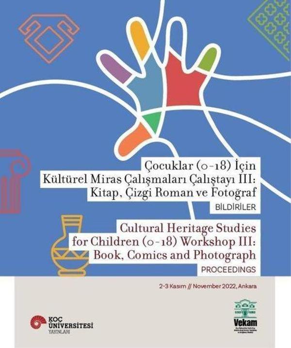 Çocuklar (0-18) İçin Kültürel Miras Çalışmaları Çalıştayı 3: Kitap Çizgi Roman ve Fotoğraf Bildirile - Vekam(Vehbi Koç Ankara Ar. Uy ve Ar - Image 1