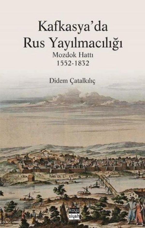 Kafkasya'da Rus Yayılmacılığı: Mozdok Hattı 1552-1832 - Koyu Siyah - Image 1