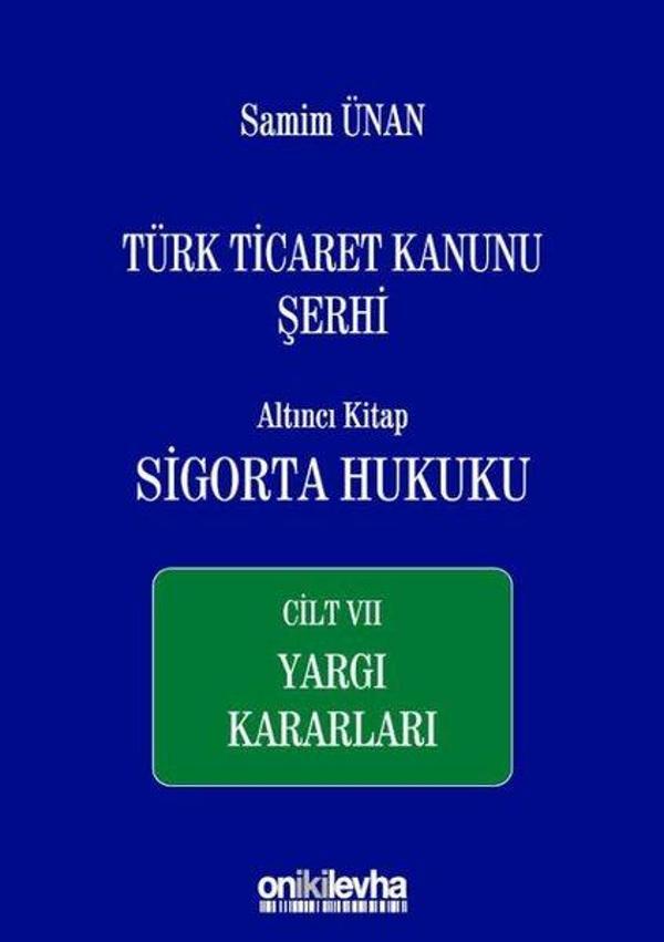 Türk Ticaret Kanunu Şerhi Altıncı Kitap: Sigorta Hukuku Cilt 7 - Yargı Kararları - On İki Levha Yayıncılık - Image 1