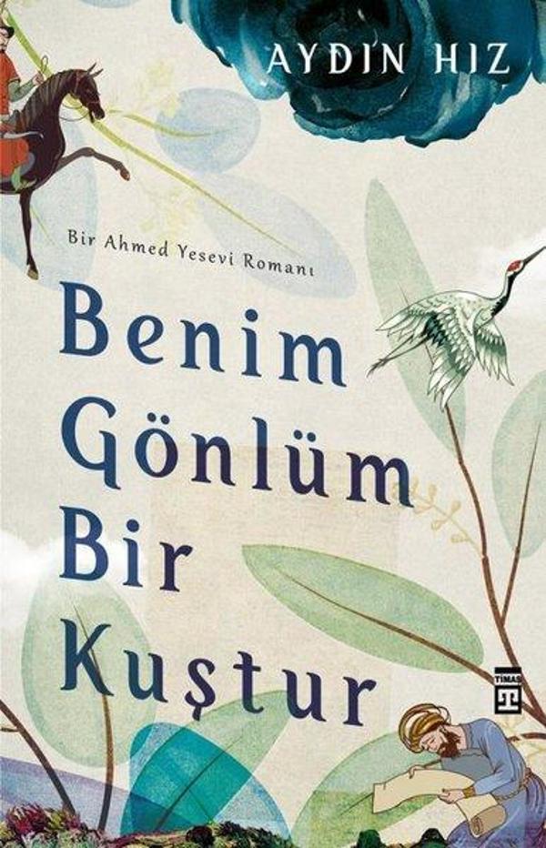 Benim Gönlüm Bir Kuştur - Bir Ahmed Yesevi Romanı - Timaş Yayınları - Image 1