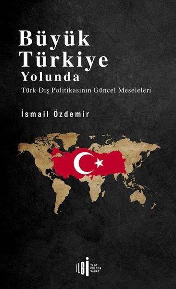 Büyük Türkiye Yolunda - Türk Dış Politikasının Güncel Meseleleri - İlgi Kültür Sanat Yayınları - Image 1
