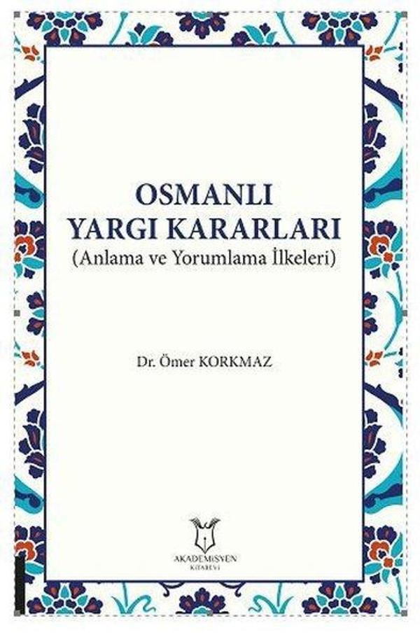 Osmanlı Yargı Kararları - Anlama ve Yorumlama İlkeleri - Akademisyen Kitabevi - Image 1