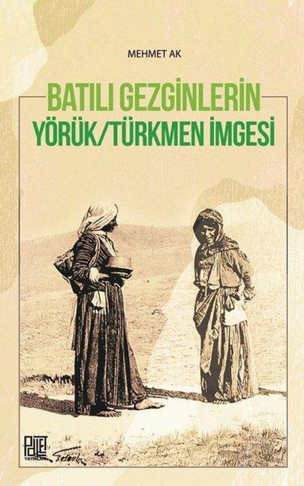 Batılı Gezginlerin Yörük-Türkmen İmgesi - Palet Yayınları - Image 1