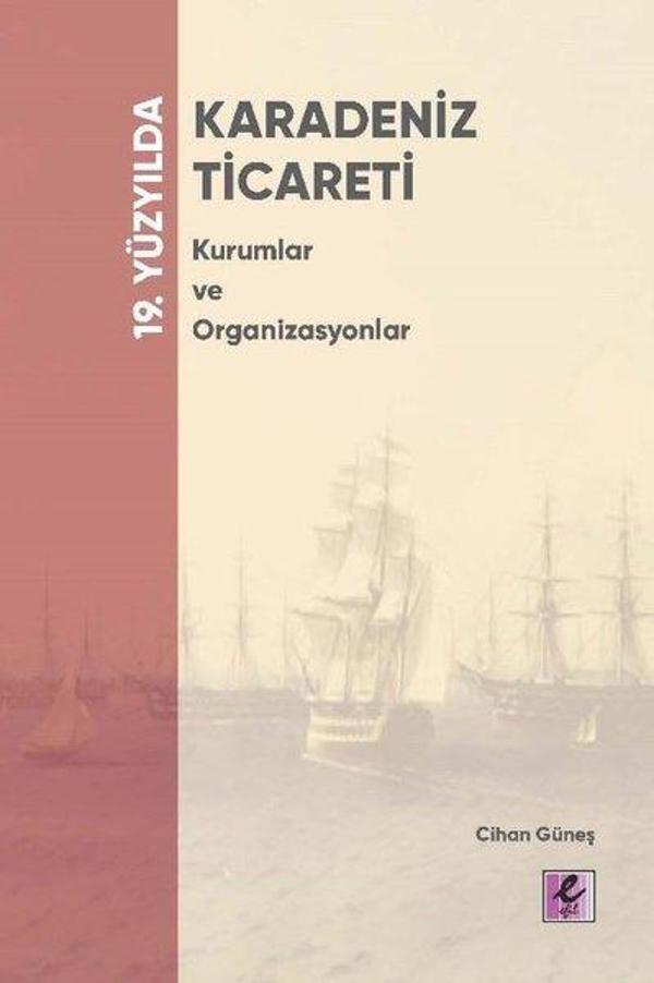 19. Yüzyılda Karadeniz Ticareti - Kurumlar ve Organizasyonlar - Efil Yayınevi Yayınları - Image 1