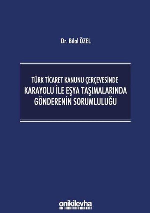 Türk Ticaret Kanunu Çerçevesinde Karayolu ile Eşya Taşımalarında Gönderenin Sorumluluğu - On İki Levha Yayıncılık - Image 1