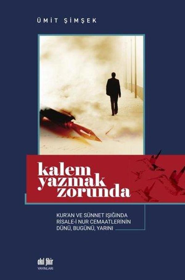 Kalem Yazmak Zorunda - Kur'an ve Sünnet Işığında Risale-i Nur Cemaatlerinin Dünü, Bugünü, Yarını - Akıl Fikir Yayınları - Image 1