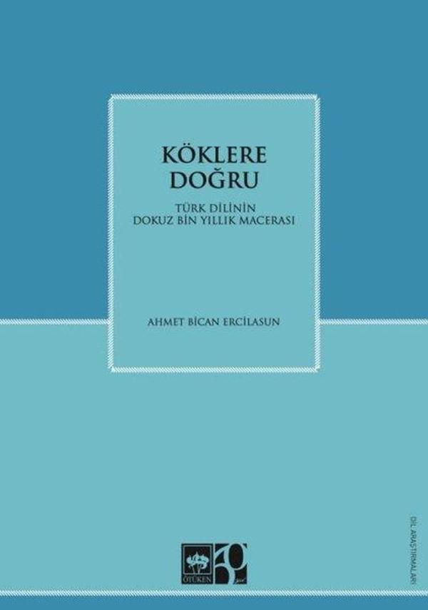 Köklere Doğru - Türk Dilinin Dokuz Bin Yıllık Macerası - Ötüken Neşriyat - Image 1