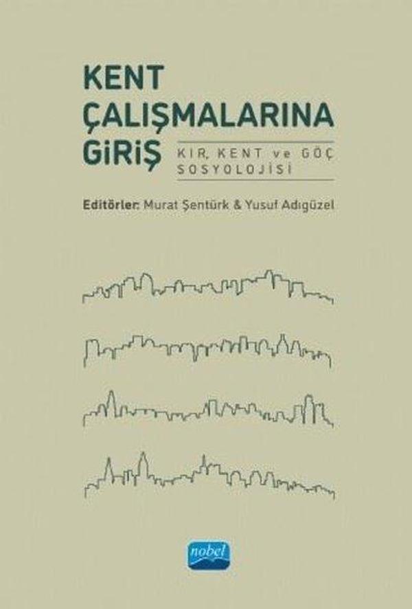 Kent Çalışmalarına Giriş - Kır Kent ve Göç Sosyolojisi - Nobel Akademik Yayıncılık - Image 1