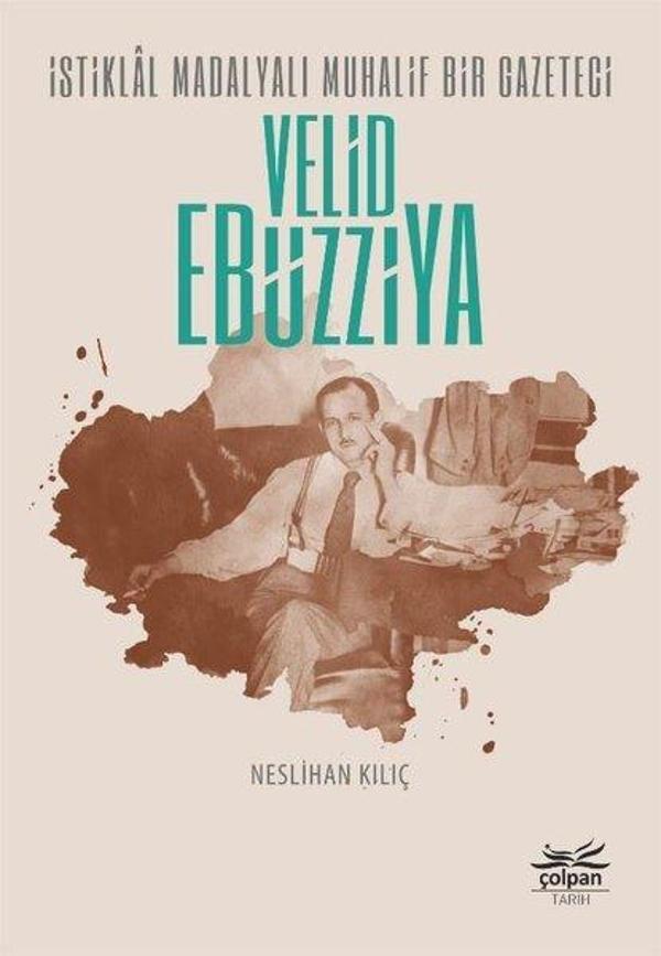 İstiklal Madalyalı Muhalif Bir Gazeteci: Velid Ebüzziya - Çolpan - Image 1
