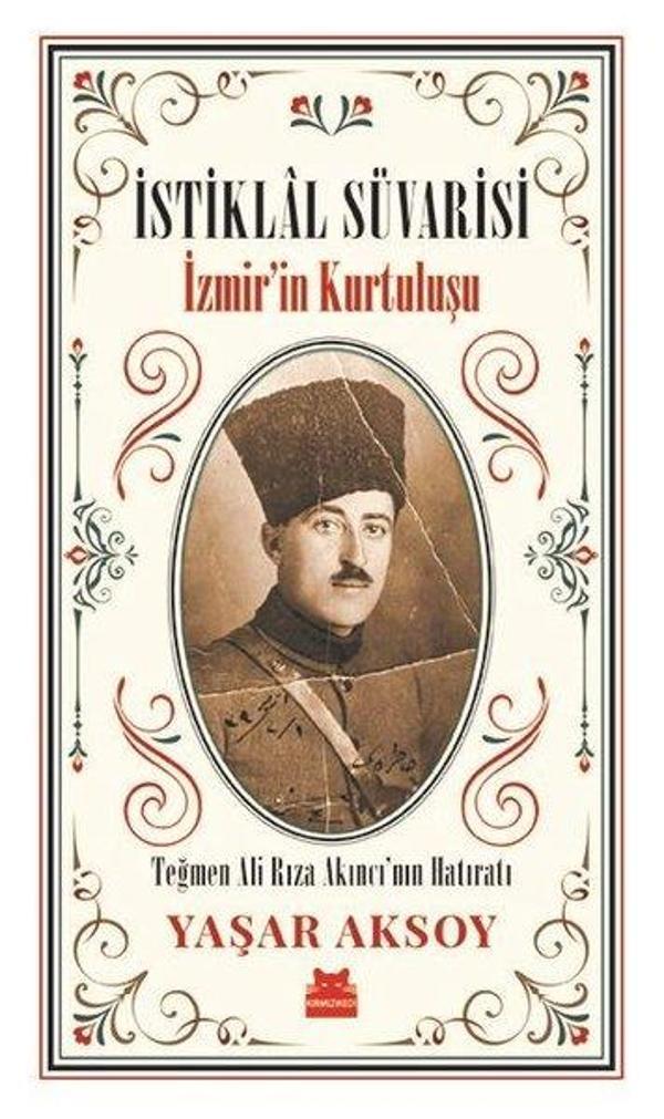 İstiklal Süvarisi: İzmir'in Kurtuluşu-Teğmen Ali Rıza Akıncı'nın Hatıratı - Kırmızı Kedi Yayınevi - Image 1