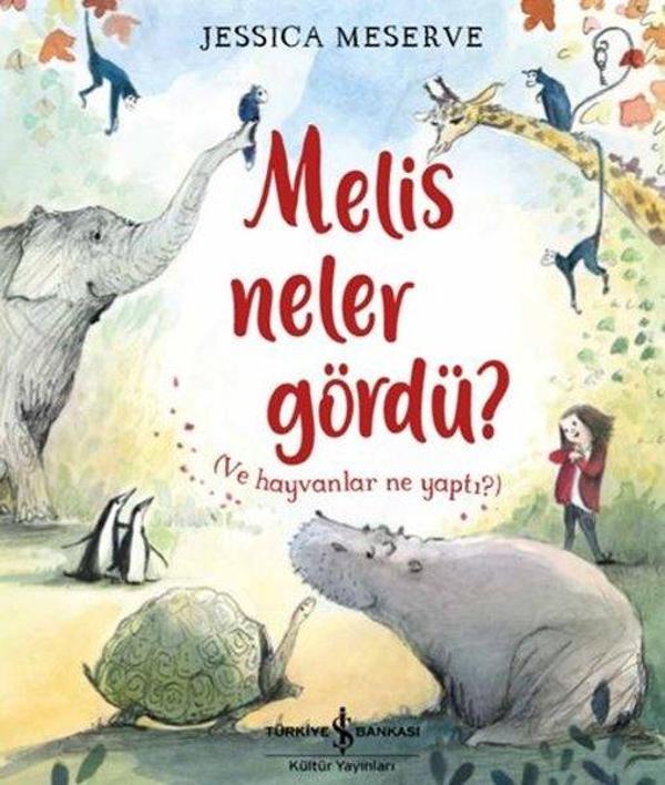 Melis Neler Gördü? Ve Hayvanlar Ne Yaptı? - İş Bankası Kültür Yayınları - Image 1