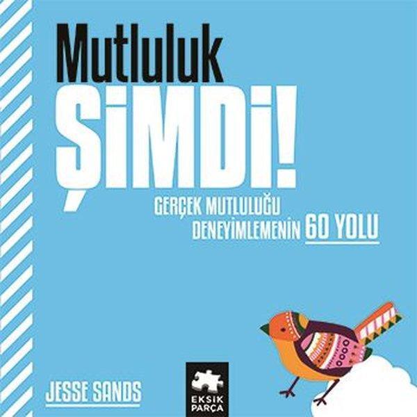 Mutluluk Şimdi! Gerçek Mutluluğu Deneyimlemenin 60 Yolu - Eksik Parça Yayınları - Image 1